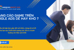 Chạy quảng cáo Game uy tín ở đâu ?